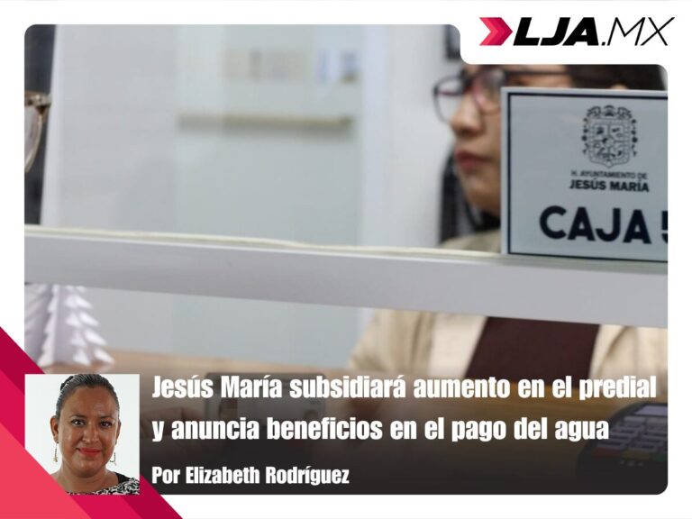 Jesús María subsidiará aumento en el predial y anuncia beneficios en el pago del agua