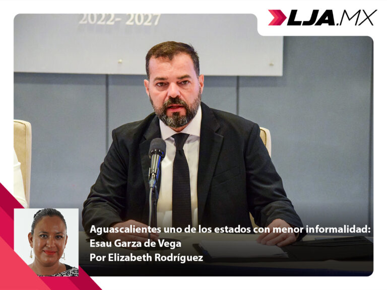 Aguascalientes uno de los estados con menor informalidad: Esau Garza de Vega