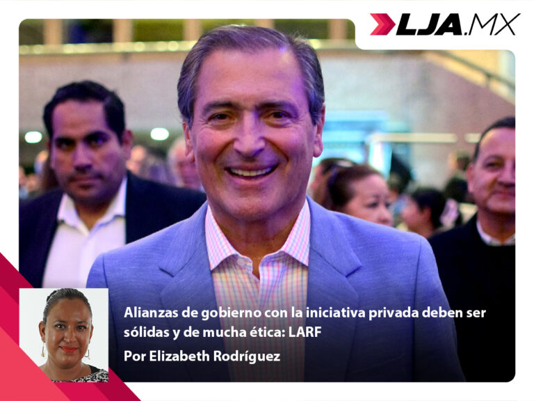 Alianzas de gobierno con la iniciativa privada deben ser sólidas y de mucha ética: LARF