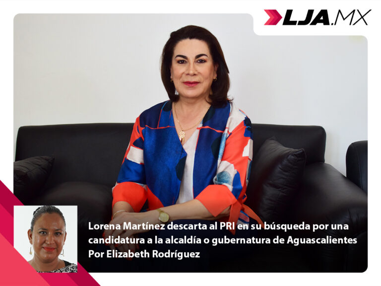 Lorena Martínez descarta al PRI en su búsqueda por una candidatura a la alcaldía o gubernatura de Aguascalientes