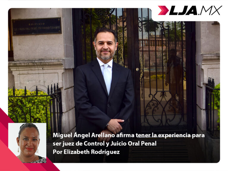 Miguel Ángel Arellano afirma tener la experiencia para ser juez de Control y Juicio Oral Penal