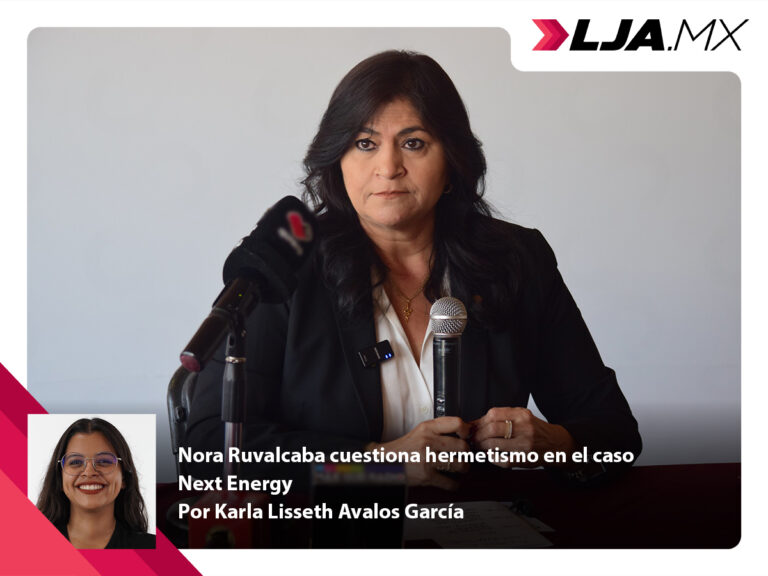 Nora Ruvalcaba cuestiona hermetismo en el caso Next Energy