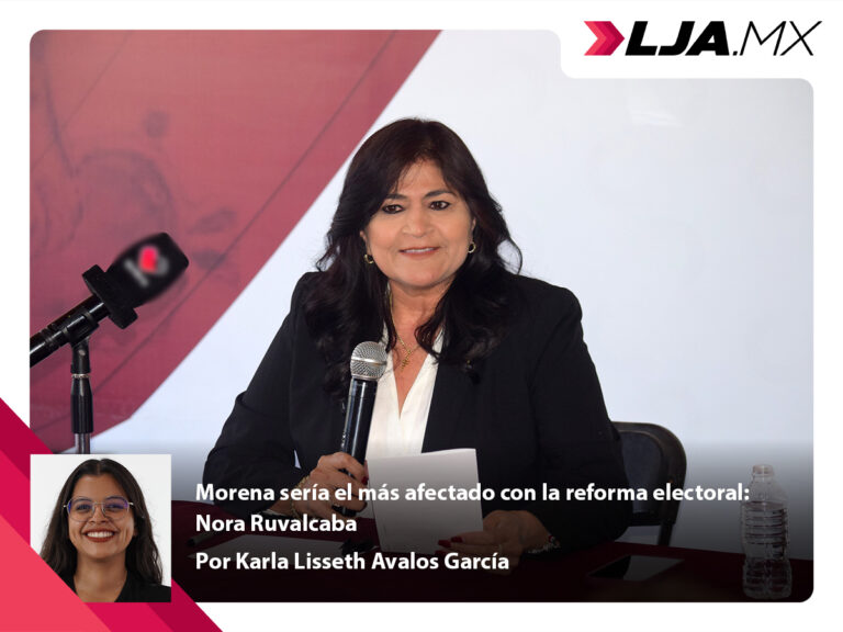 Morena sería el más afectado con la reforma electoral: Nora Ruvalcaba