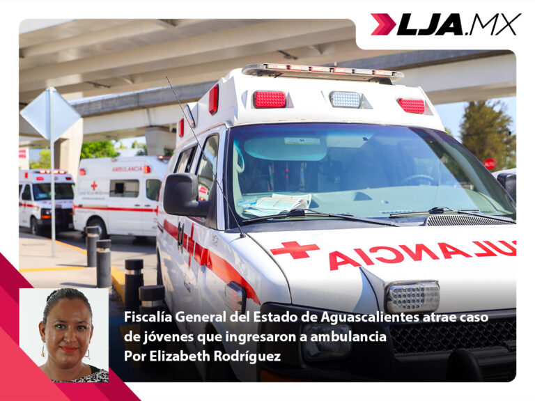 Fiscalía General del Estado de Aguascalientes atrae caso de jóvenes que ingresaron a ambulancia