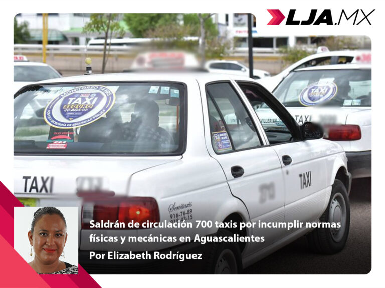Saldrán de circulación 700 taxis por incumplir normas físicas y mecánicas en Aguascalientes