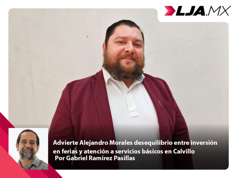 Advierte Alejandro Morales desequilibrio entre inversión en ferias y atención a servicios básicos en Calvillo
