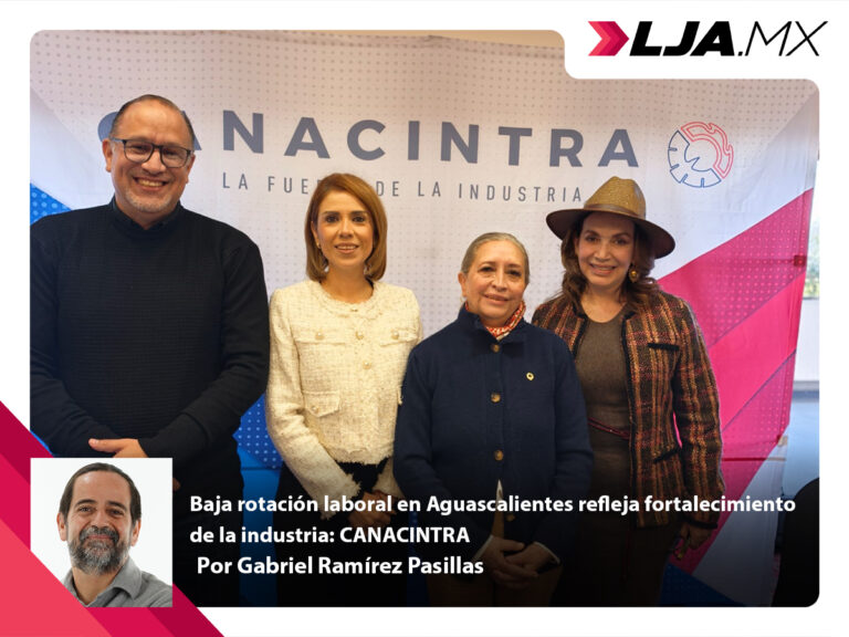 Baja rotación laboral en Aguascalientes refleja fortalecimiento de la industria: CANACINTRA