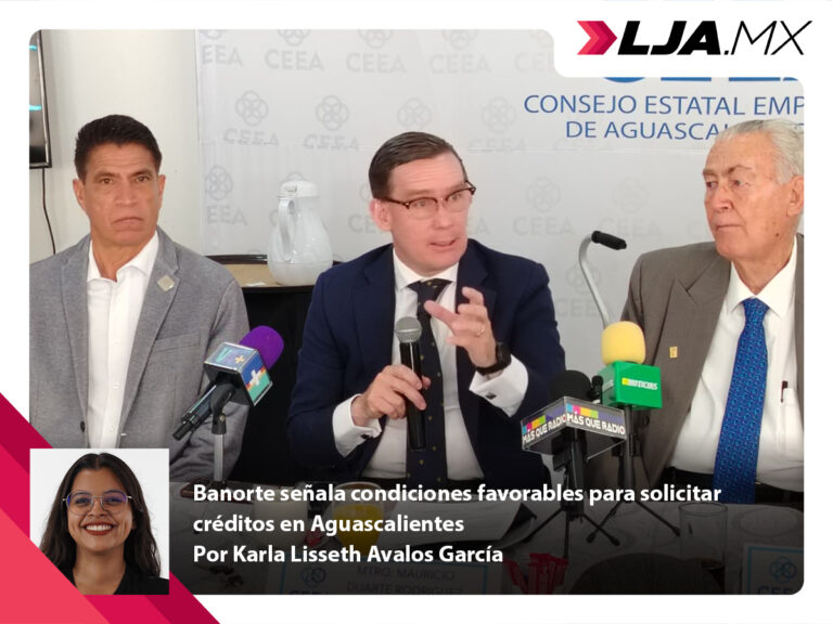 Banorte señala condiciones favorables para solicitar créditos en Aguascalientes