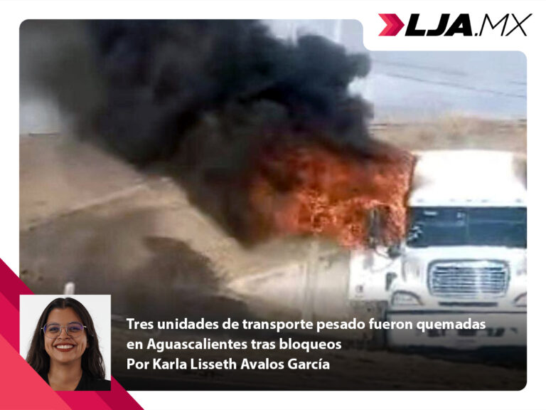 Tres unidades de transporte pesado fueron quemadas en Aguascalientes tras bloqueos