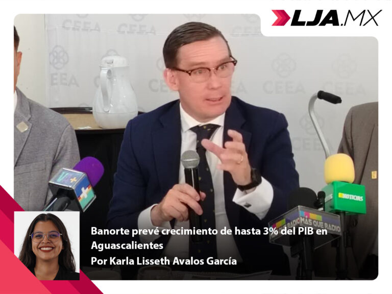 Banorte prevé crecimiento de hasta 3% del PIB en Aguascalientes