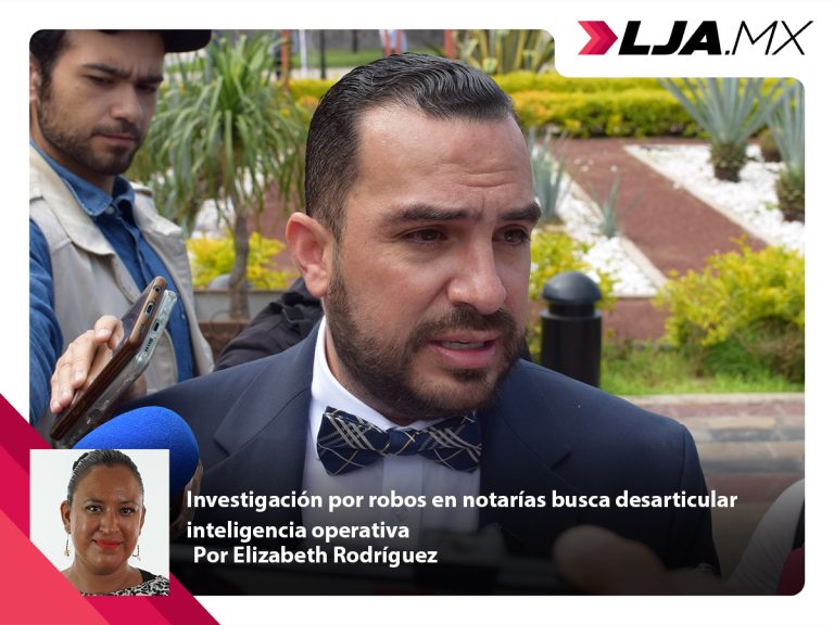 Investigación por robos en notarías busca desarticular inteligencia operativa en Aguascalientes