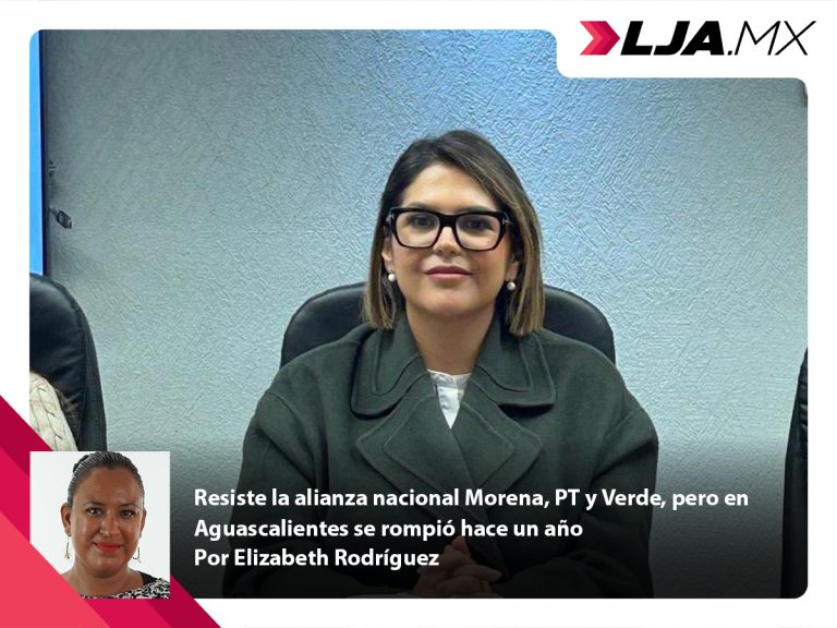 Resiste la alianza nacional Morena, PT y Verde, pero en Aguascalientes se rompió hace un año