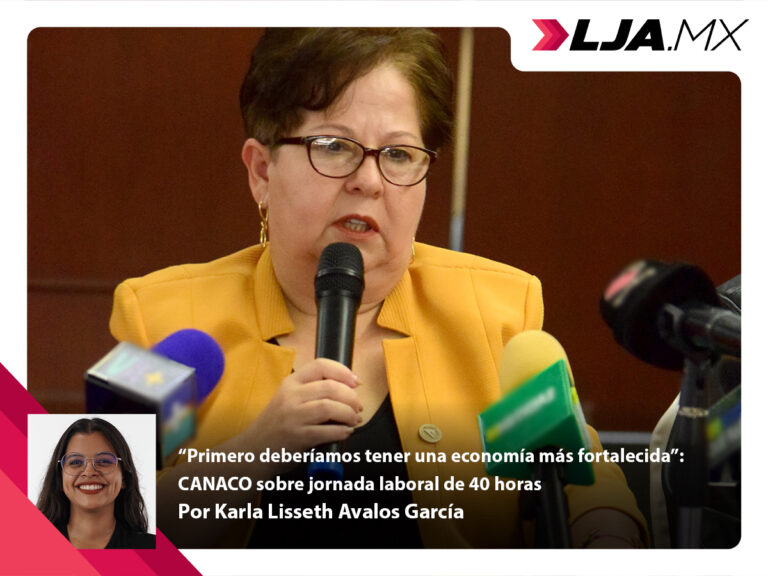 “Primero deberíamos tener una economía más fortalecida”: CANACO sobre jornada laboral de 40 horas