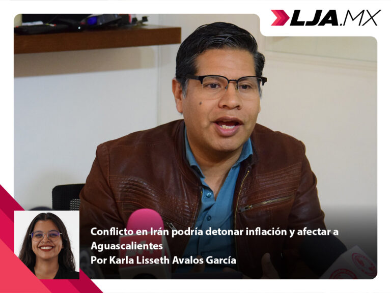 Conflicto en Irán podría detonar inflación y afectar a Aguascalientes
